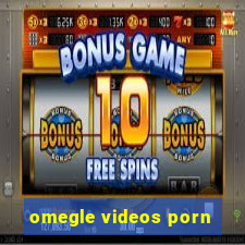 omegle videos porn